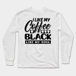 I like my coffee black Long Sleeve T-Shirt